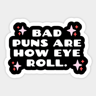 Bad Puns Are How Eye Roll Funny pun Sticker